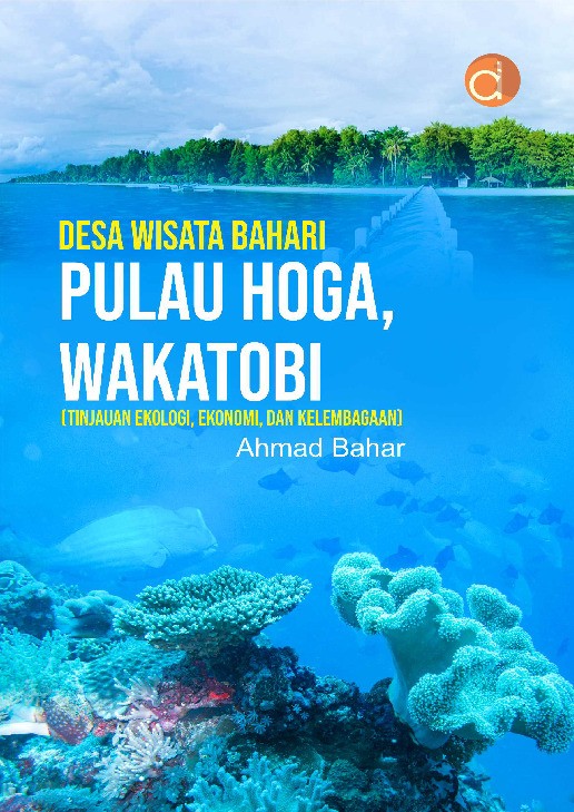 Desa Wisata Bahari Pulau Hoga, Wakatobi (Tinjauan Ekologi, Ekonomi, dan Kelembagaan)